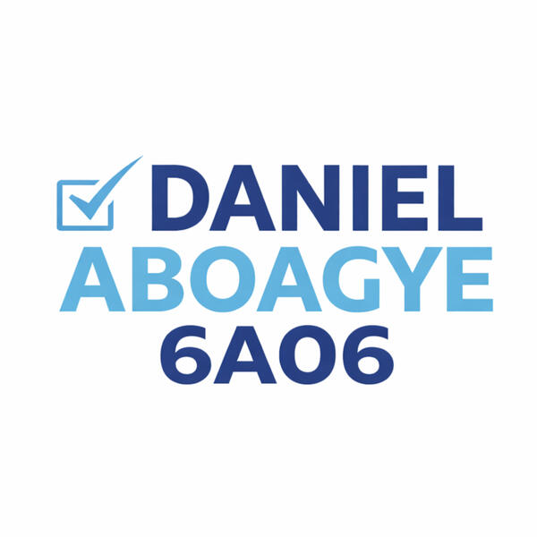 Daniel Aboagye for 6A06 Daniel Aboagye for 6A06